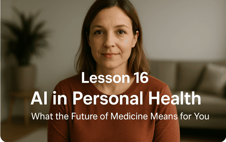 Lesson 16: AI in Personal Health - What the Future of Medicine Means for You