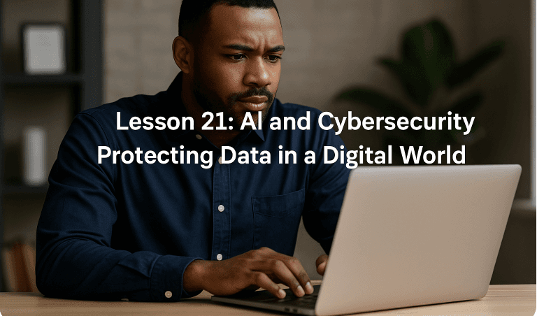 Lesson 21: AI and Cybersecurity - Protecting Data in a Digital World