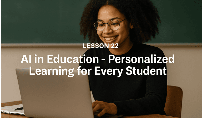 Lesson 22: AI in Education - Personalized Learning for Every Student