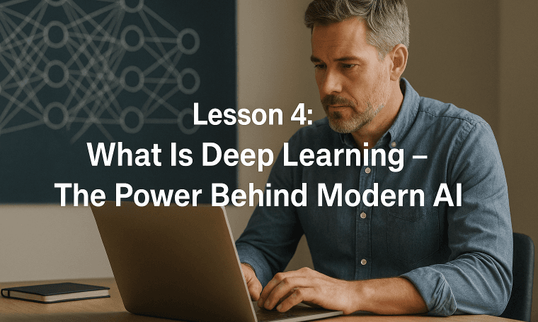 Lesson 4: What Is Deep Learning - The Power Behind Modern AI