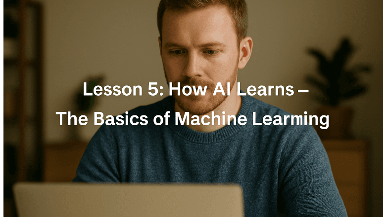 Lesson 5: How AI Learns - The Basics of Machine Learning