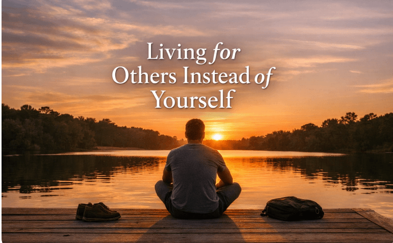 Living for Others Instead of Yourself