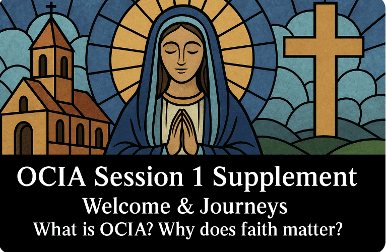 OCIA Session 1 Supplement - Welcome & Journeys - What is OCIA? Why does faith matter?