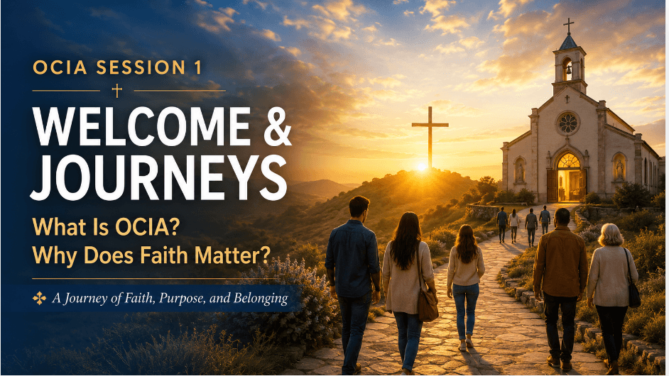 OCIA Session 1: Welcome & Journeys – What is OCIA? Why Does Faith Matter?