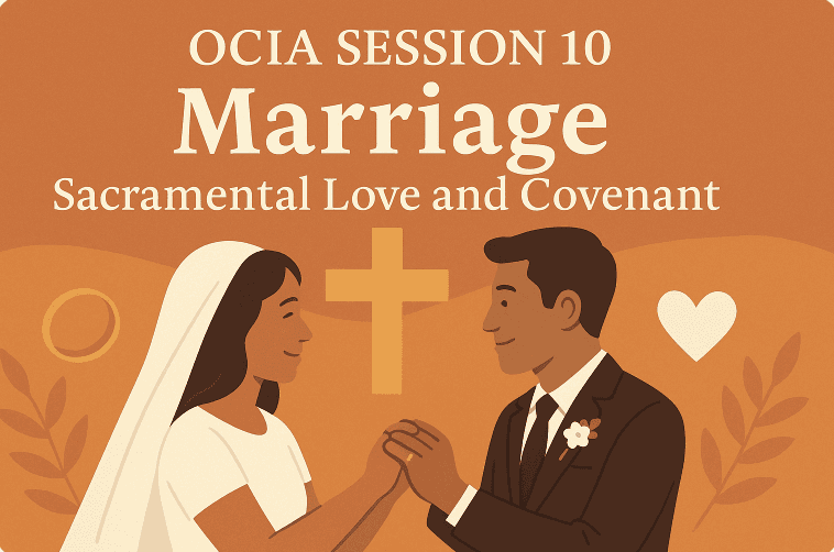 OCIA Session 10: Marriage – Sacramental Love and Covenant