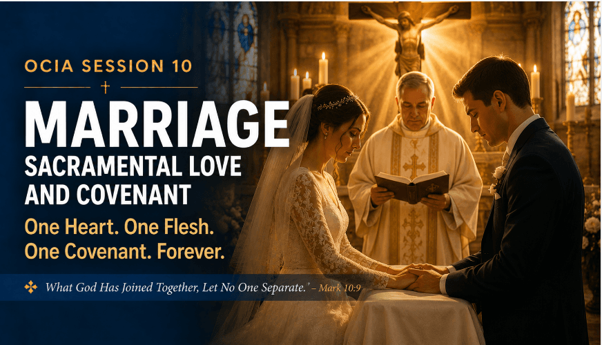 OCIA Session 10: Marriage – Sacramental Love and Covenant