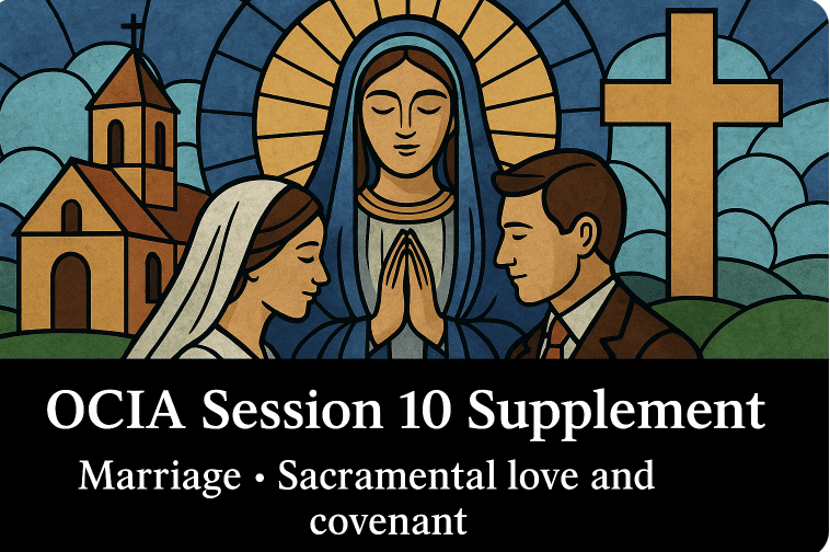 OCIA Session 10 Supplement - Marriage - Sacramental love and covenant