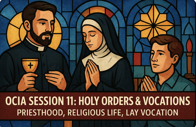 OCIA Session 11: Holy Orders & Vocations – Priesthood, Religious Life, Lay Vocation