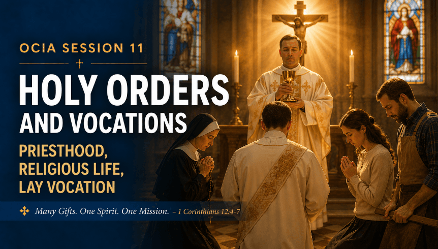 OCIA Session 11: Holy Orders & Vocations – Priesthood, Religious Life, Lay Vocation
