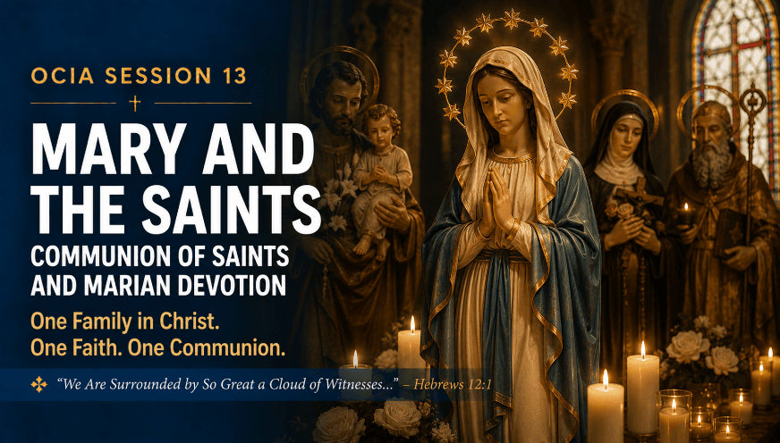 OCIA Session 13: Mary & the Saints – Communion of Saints and Marian Devotion