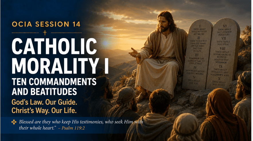 OCIA Session 14: Catholic Morality I – Ten Commandments and Beatitudes