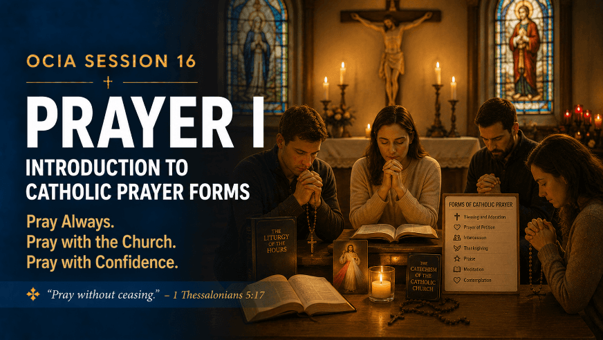 OCIA Session 16: Prayer I – Introduction to Catholic Prayer Forms