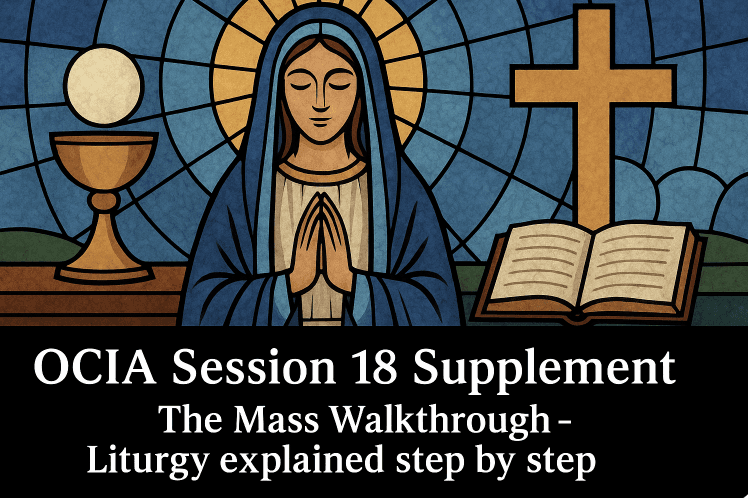 OCIA Session 18 Supplement - The Mass Walkthrough - Liturgy explained step by step