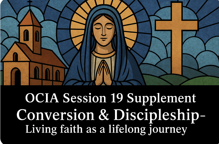 OCIA Session 19 Supplement - Conversion & Discipleship - Living faith as a lifelong journey