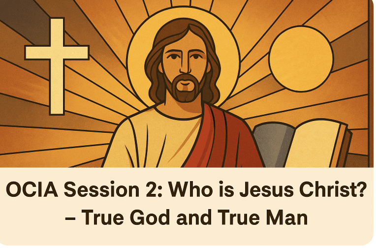 OCIA Session 2: Who is Jesus Christ? – True God and True Man