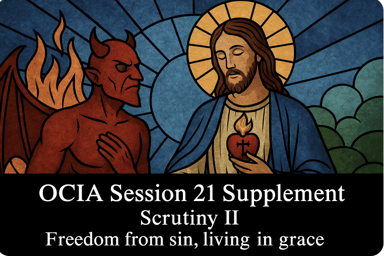 OCIA Session 21 Supplement - Scrutiny II - Freedom from sin, living in grace