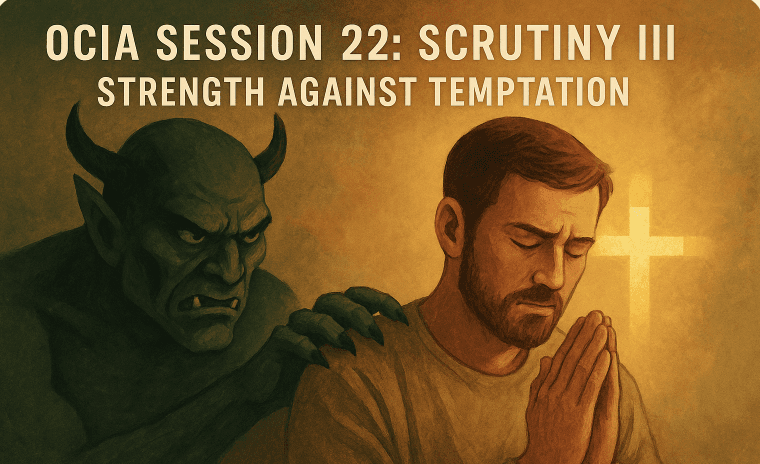 OCIA Session 22: Scrutiny III – Strength Against Temptation