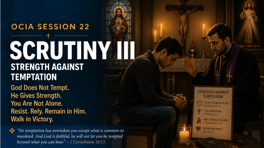 OCIA Session 22: Scrutiny III – Strength Against Temptation