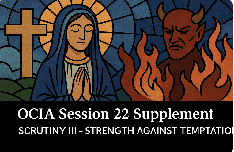 OCIA Session 22 Supplement - Scrutiny III - Strength against temptation