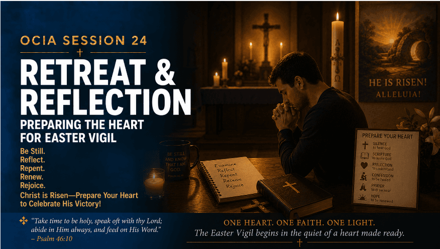 OCIA Session 24: Retreat Reflection – Preparing the Heart for Easter Vigil