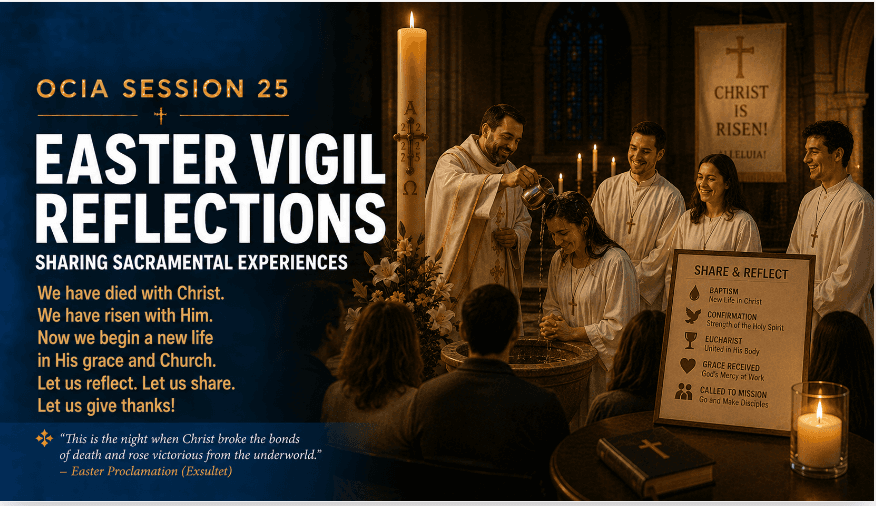 OCIA Session 25: Easter Vigil Reflections – Sharing Sacramental Experiences