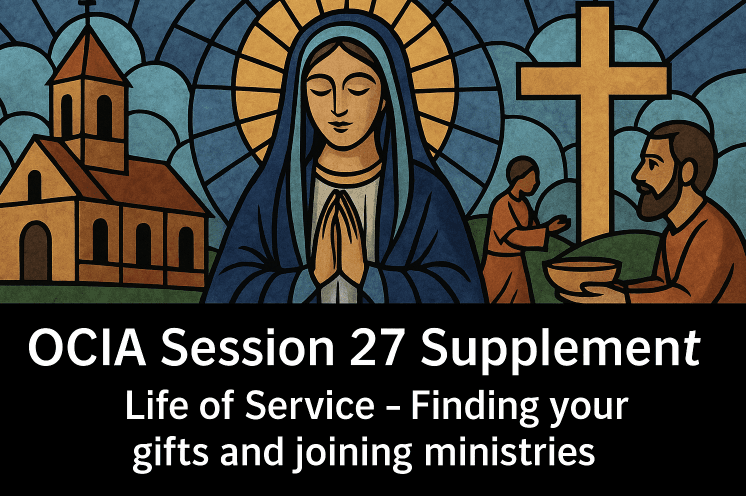 OCIA Session 27 Supplement -Life of Service - Finding your gifts and joining ministries