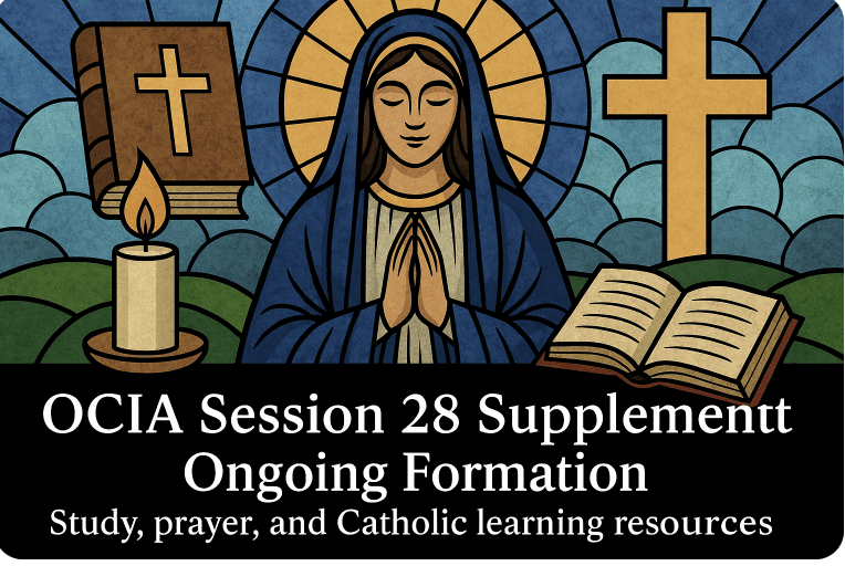 OCIA Session 28 Supplement - Ongoing Formation - Study, prayer, and Catholic learning resources