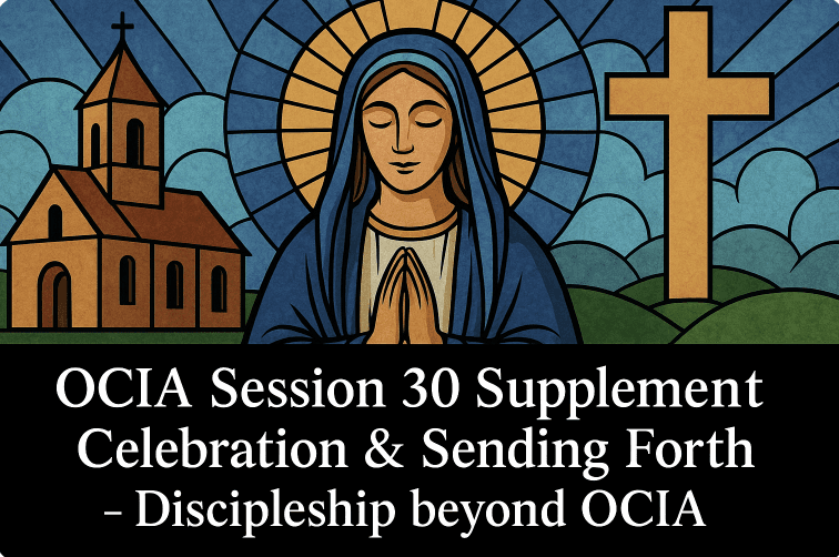 OCIA Session 30 Supplement - Celebration & Sending Forth - Discipleship beyond OCIA