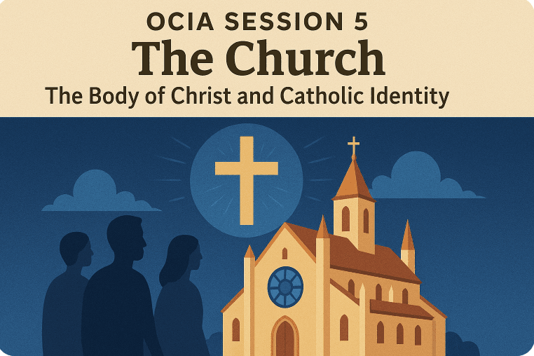 OCIA Session 5: The Church – The Body of Christ and Catholic Identity
