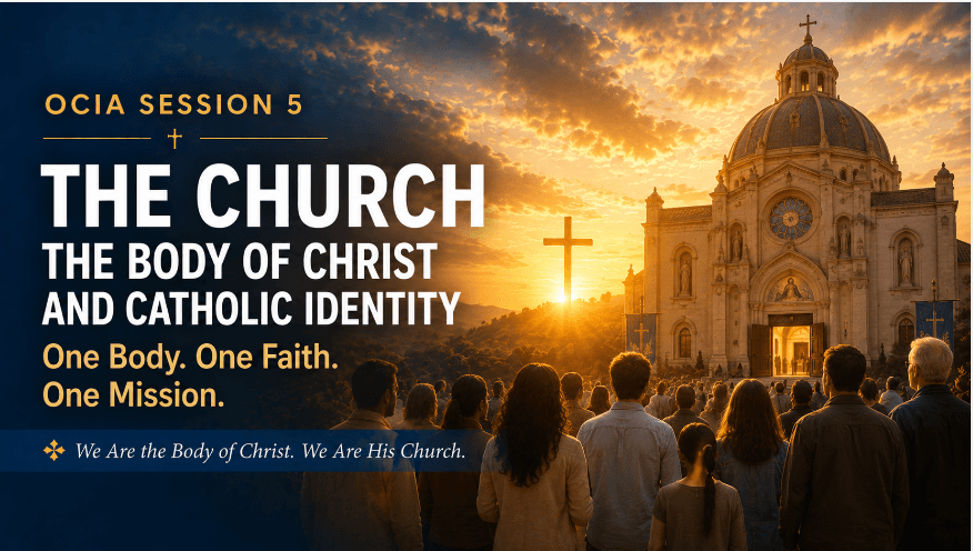 OCIA Session 5: The Church – The Body of Christ and Catholic Identity