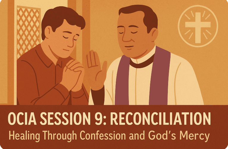 OCIA Session 9: Reconciliation – Healing Through Confession and God’s Mercy