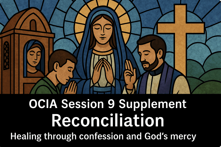 OCIA Session 9 Supplement - Reconciliation - Healing through confession and God’s mercy