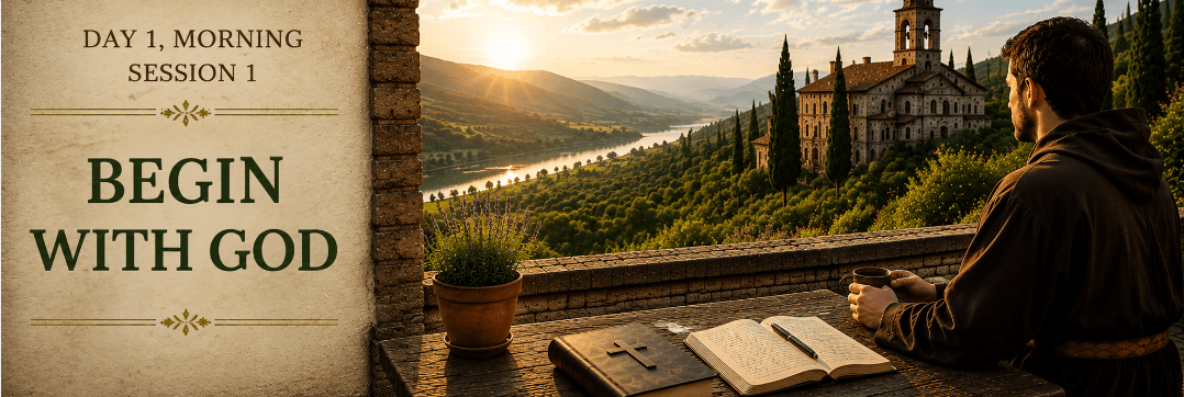 Session 1: Morning - Begin With God