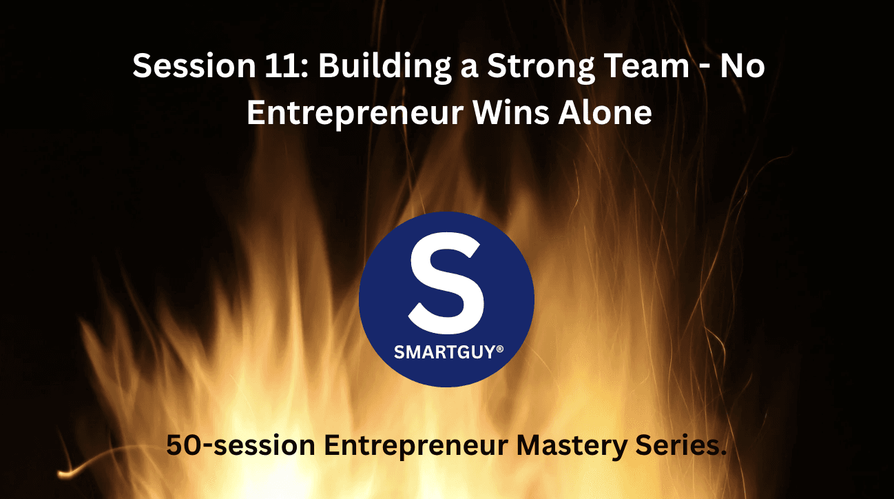 Session 11: Building a Strong Team - No Entrepreneur Wins Alone