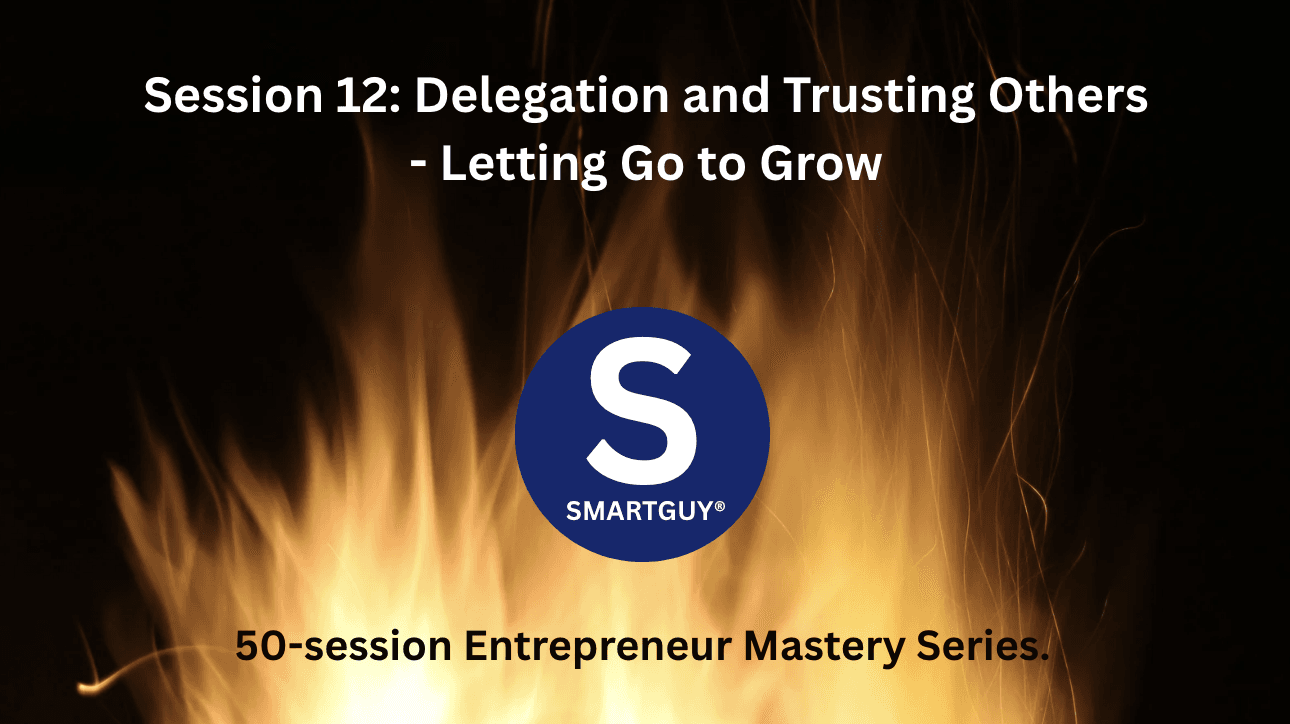 Session 12: Delegation and Trusting Others - Letting Go to Grow