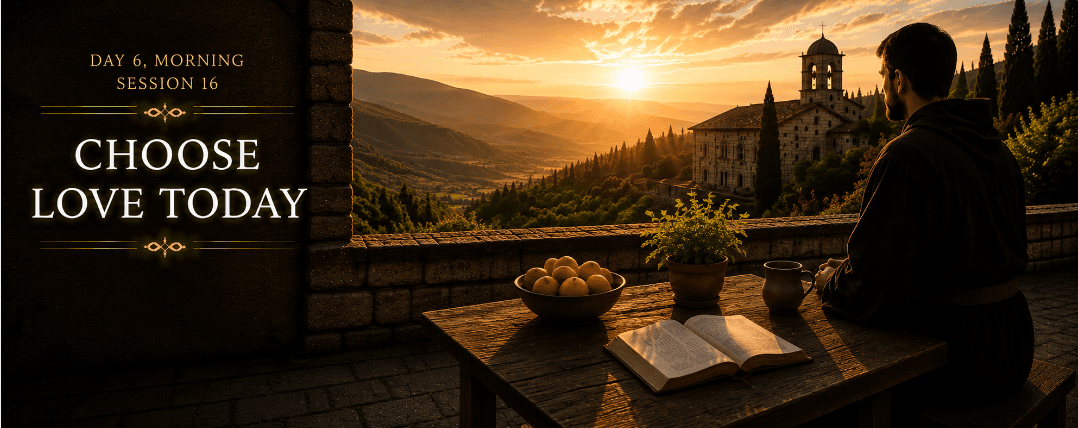 Session 16: Morning - Choose Love Today