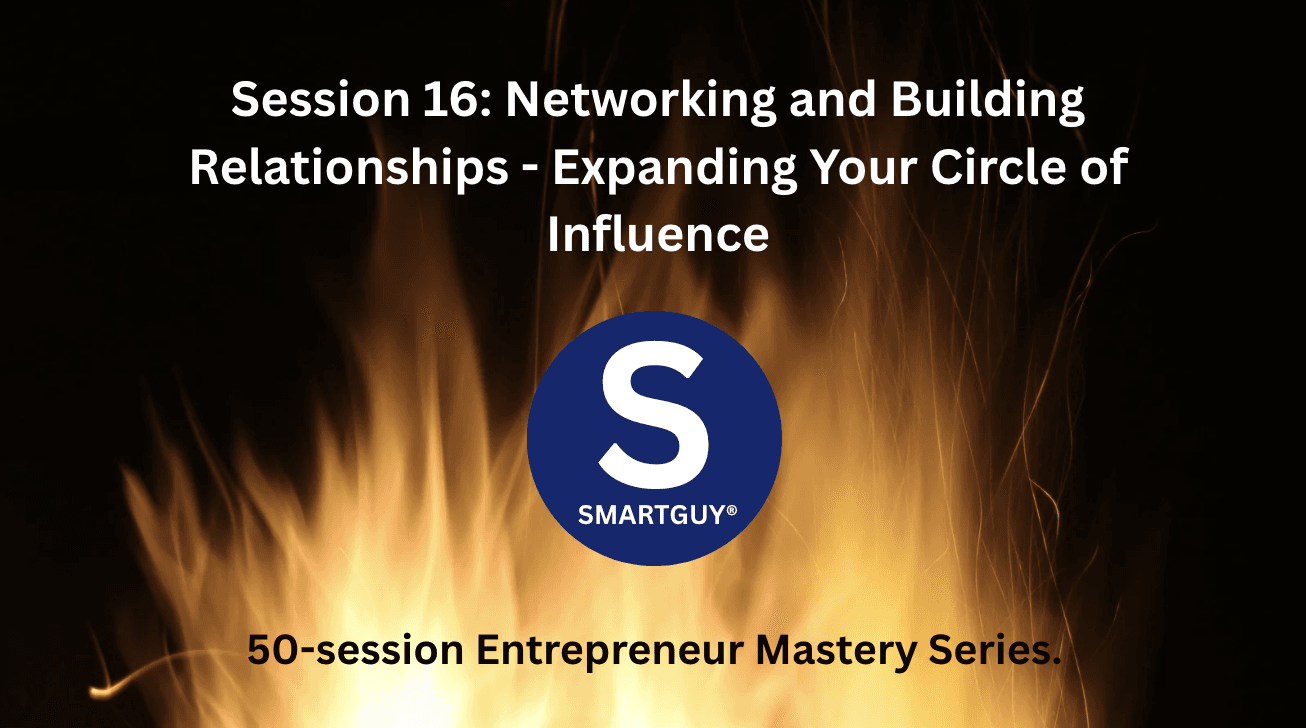 Session 16: Networking and Building Relationships - Expanding Your Circle of Influence