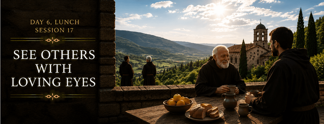 Session 17: Lunch - See Others With Loving Eyes