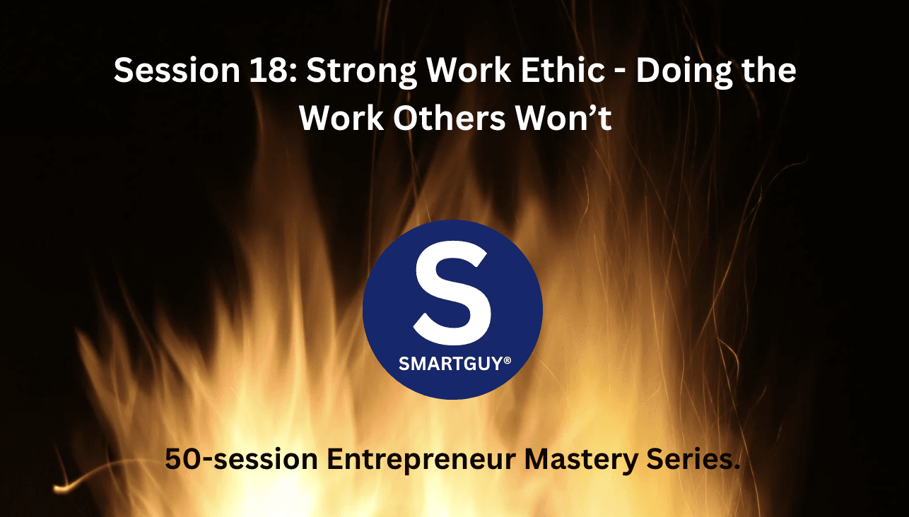 Session 18: Strong Work Ethic - Doing the Work Others Won’t