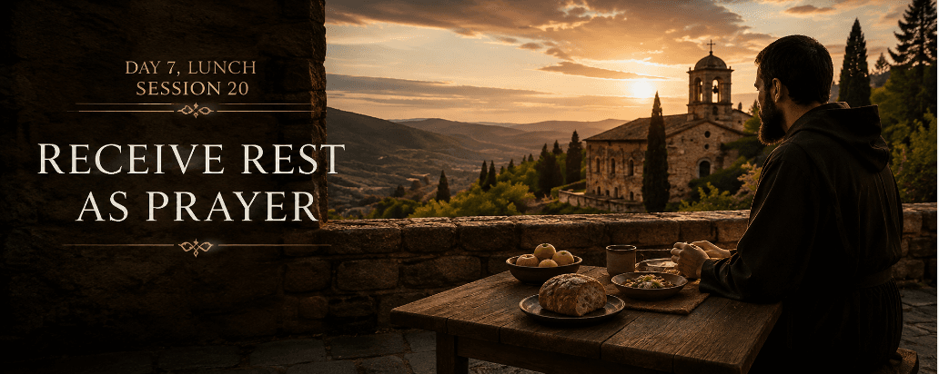 Session 20: Lunch - Receive Rest as Prayer