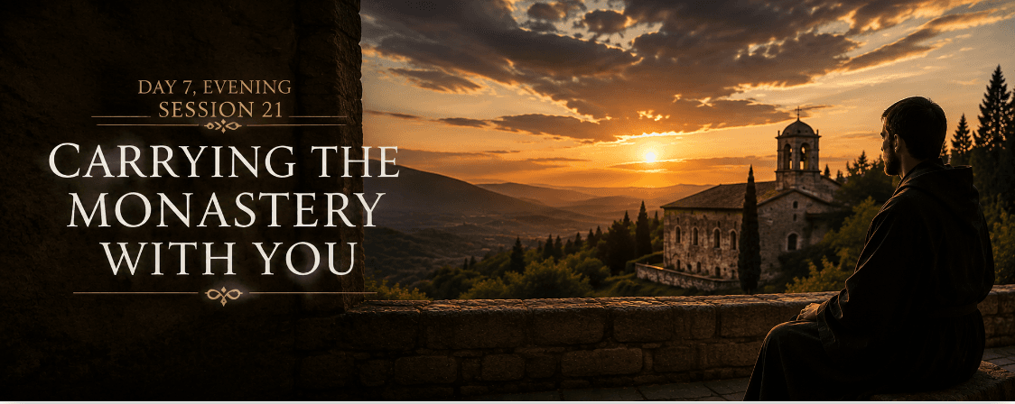 Session 21: Evening - Carry the Monastery With You