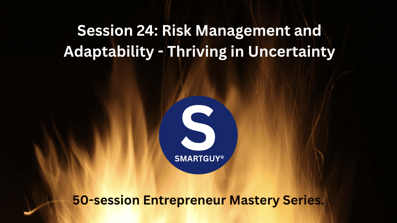 Session 24: Risk Management and Adaptability - Thriving in Uncertainty