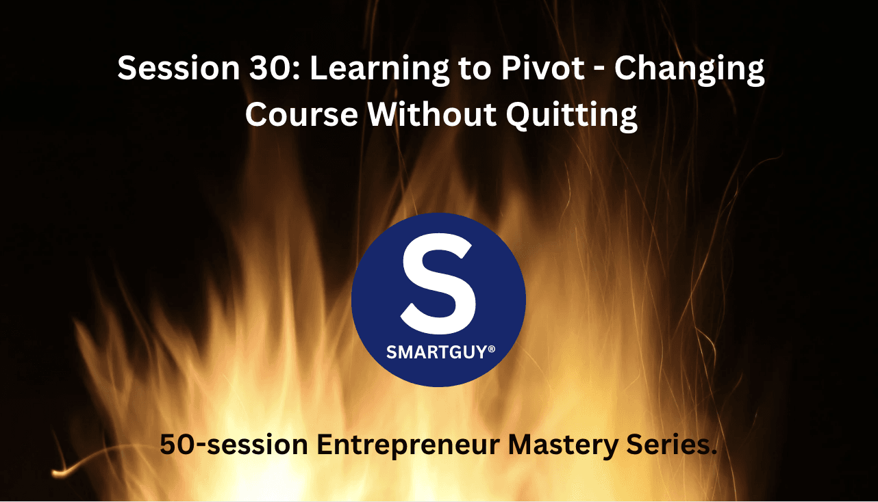 Session 30: Learning to Pivot - Changing Course Without Quitting