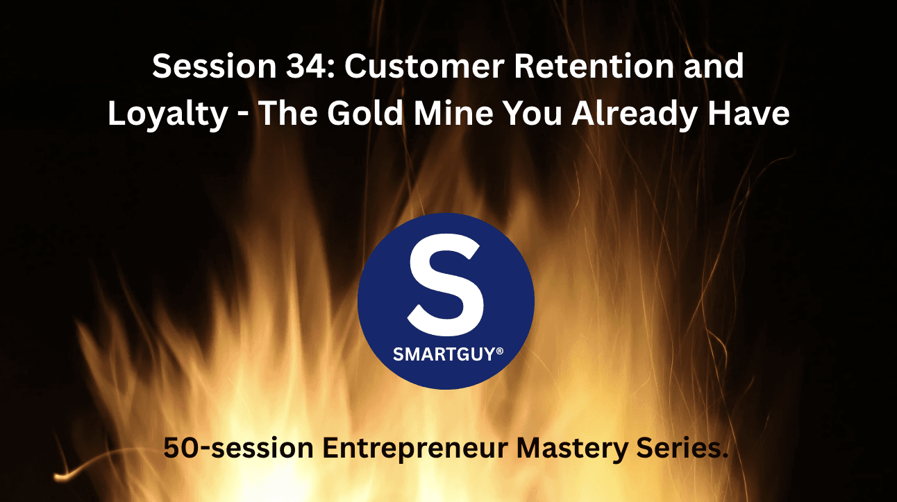 Session 34: Customer Retention and Loyalty - The Gold Mine You Already Have