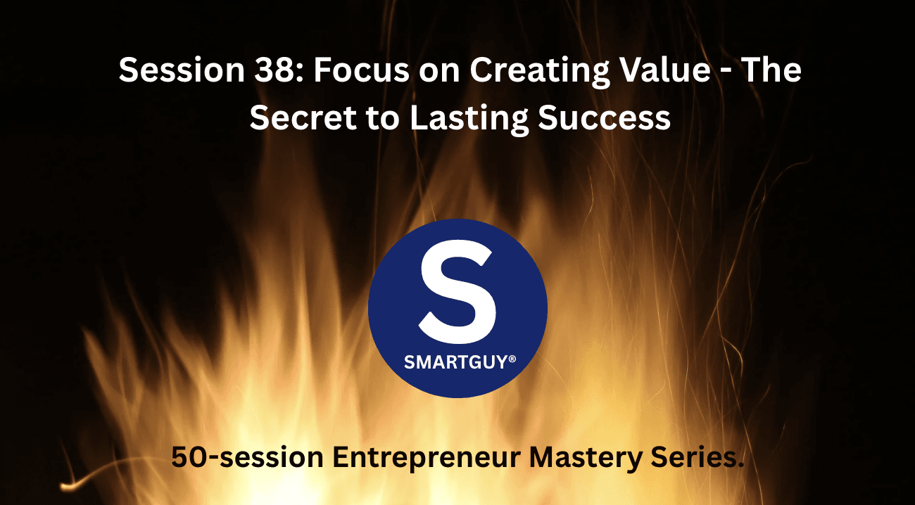 Session 38: Focus on Creating Value - The Secret to Lasting Success