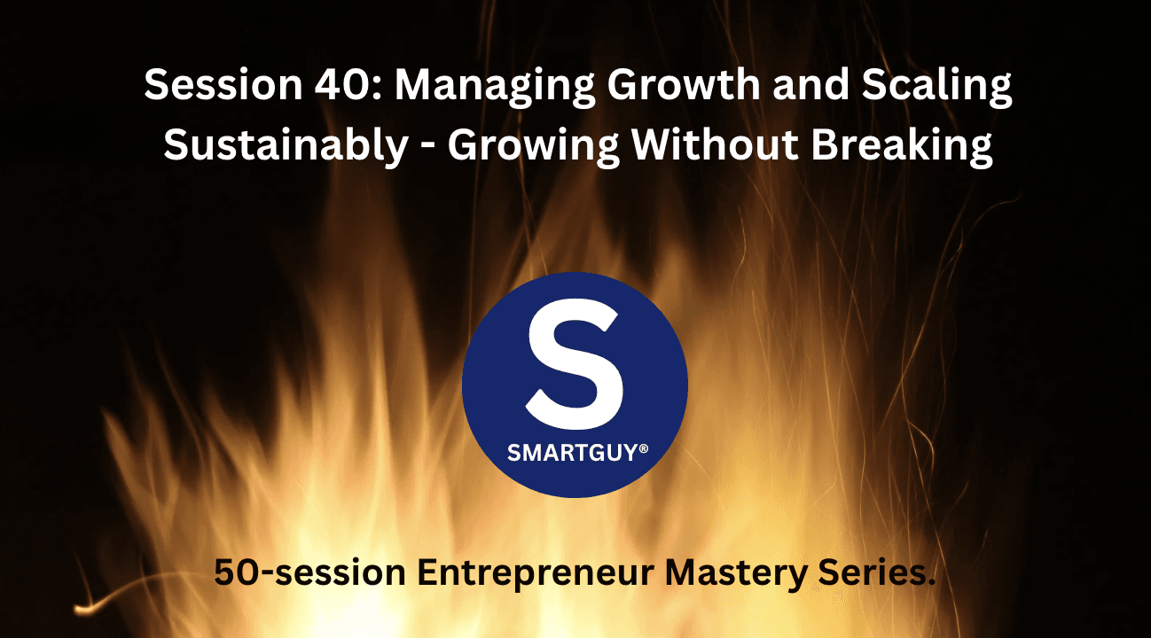 Session 40: Managing Growth and Scaling Sustainably - Growing Without Breaking