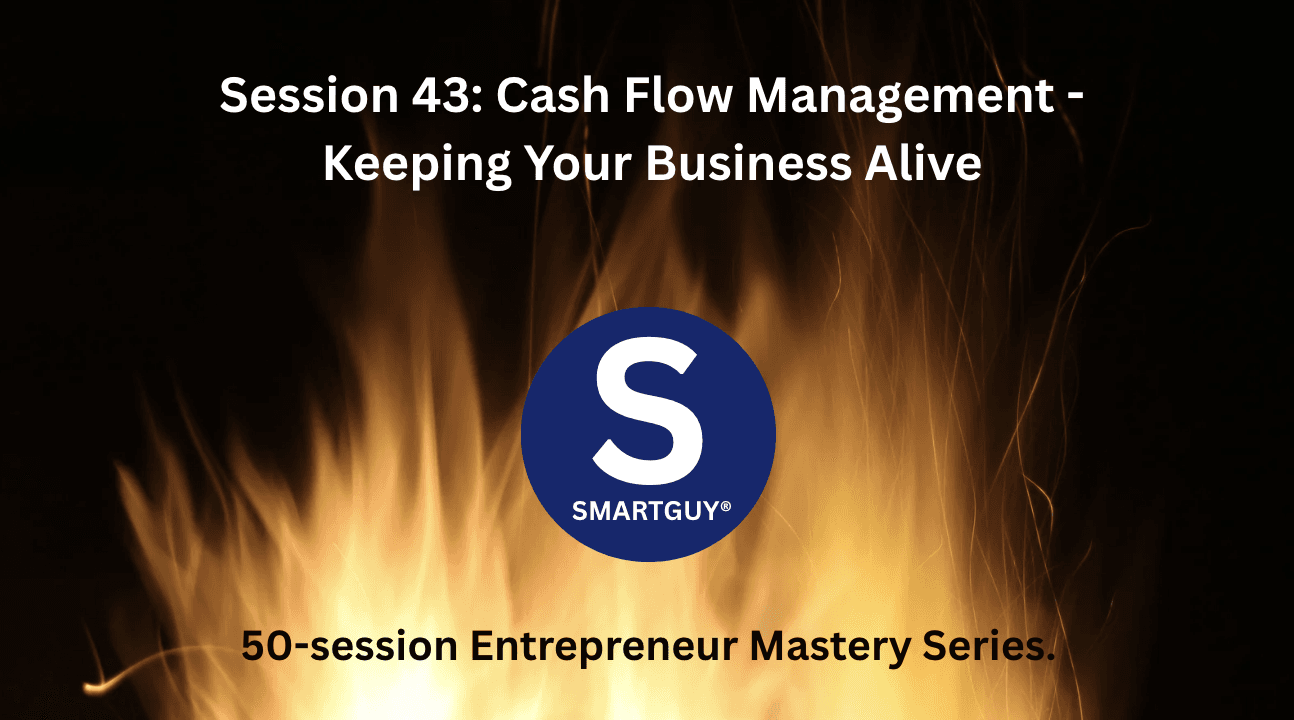 Session 43: Cash Flow Management - Keeping Your Business Alive