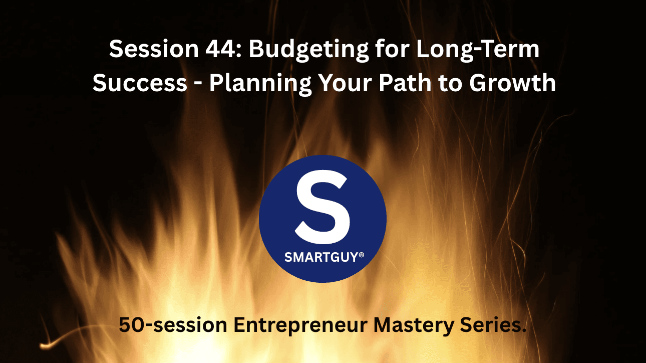 Session 44: Budgeting for Long-Term Success - Planning Your Path to Growth