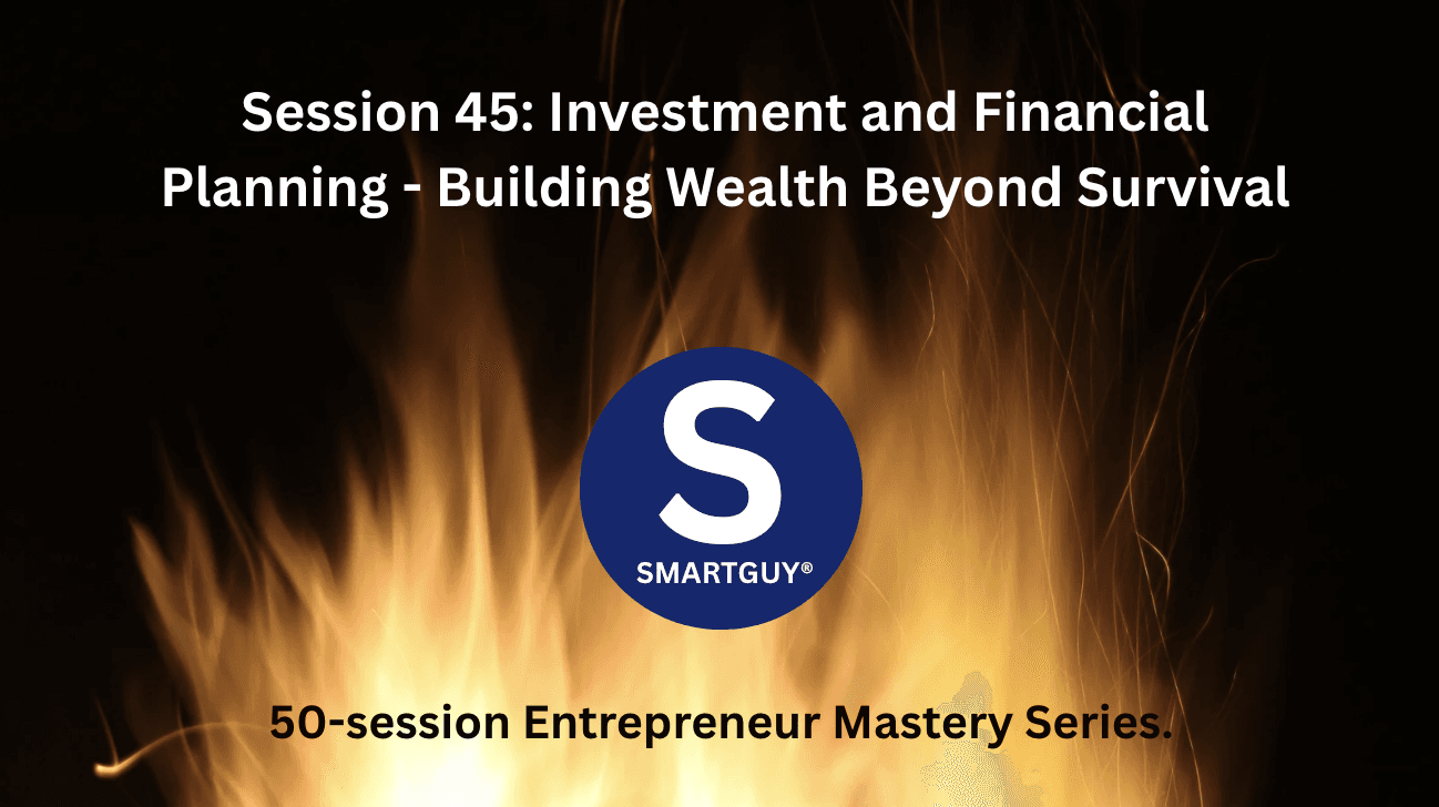 Session 45: Investment and Financial Planning - Building Wealth Beyond Survival