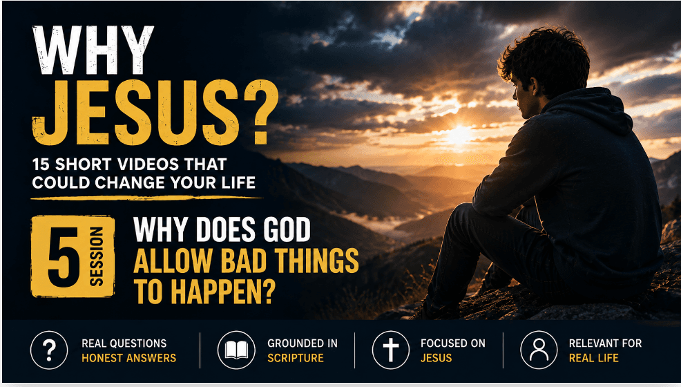 Session 5: Why Does God Allow Bad Things to Happen?